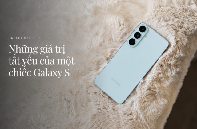 Galaxy S26 FE: Smartphone Không Thỏa Hiệp Đáng Mua Nhất Năm Nay